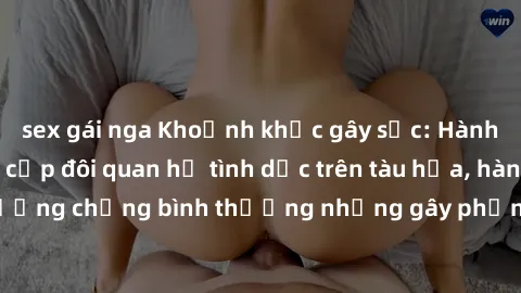 sex gái nga Khoảnh khắc gây sốc: Hành khách phát hiện cặp đôi quan hệ tình dục trên tàu hỏa, hành vi tưởng chừng bình thường nhưng gây phản ứng mạnh từ cộng đồng.