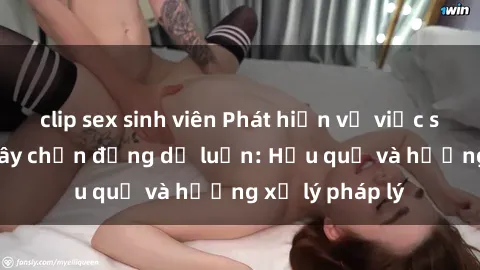 clip sex sinh viên Phát hiện vụ việc sex công viên gây chấn động dư luận: Hậu quả và hướng xử lý pháp lý