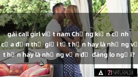 gái call girl việt nam Chứng kiến cảnh sex trên xe bus: Mở cửa đến thế giới tốt hơn hay là những vấn đề đáng lo ngại?