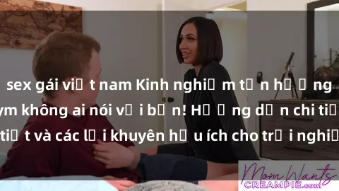 sex gái việt nam Kinh nghiệm tận hưởng sex phòng tập gym không ai nói với bạn! Hướng dẫn chi tiết và các lời khuyên hữu ích cho trải nghiệm tuyệt vời nhất.
