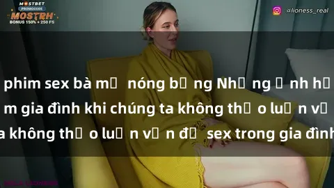 phim sex bà mẹ nóng bỏng Những ảnh hưởng đến tình cảm gia đình khi chúng ta không thảo luận vấn đề sex trong gia đình