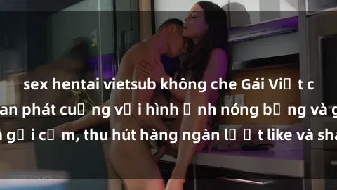 sex hentai vietsub không che Gái Việt cosplay sexy khiến fan phát cuồng với hình ảnh nóng bỏng và gợi cảm, thu hút hàng ngàn lượt like và share trên mạng xã hội.