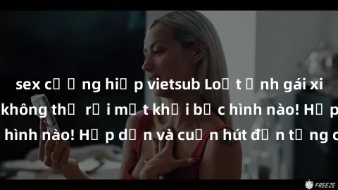 sex cưỡng hiếp vietsub Loạt ảnh gái xinh sex nóng bỏng, không thể rời mắt khỏi bức hình nào! Hấp dẫn và cuốn hút đến từng chi tiết.