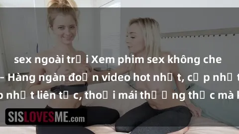 sex ngoài trời Xem phim sex không che miễn phí tại đây – Hàng ngàn đoạn video hot nhất, cập nhật liên tục, thoải mái thưởng thức mà không tốn kém.