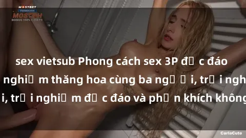 sex vietsub Phong cách sex 3P độc đáo tại Việt Nam: Kinh nghiệm thăng hoa cùng ba người, trải nghiệm độc đáo và phấn khích không thể bỏ lỡ!