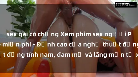 sex gái có chồng Xem phim sex người Pháp vietsub online miễn phí - Đỉnh cao của nghệ thuật đồng tính nam, đam mỹ và lãng mạn từ xứ sở hoa hồng!