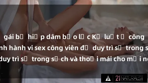 gái bị hiếp dâm bạo lực Kỷ luật ở công viên: Chấn chỉnh hành vi sex công viên để duy trì sự trong sạch và thoải mái cho mọi người.