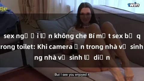 sex người lớn không che Bí mật sex bị quay lén trong toilet: Khi camera ẩn trong nhà vệ sinh lộ diện