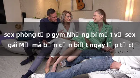 sex phòng tập gym Những bí mật về sex gái Mỹ mà bạn cần biết ngay lập tức!