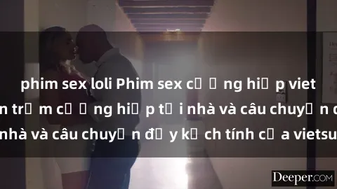 phim sex loli Phim sex cưỡng hiếp vietsub: Nữ sinh bị tên trộm cưỡng hiếp tại nhà và câu chuyện đầy kịch tính của vietsub