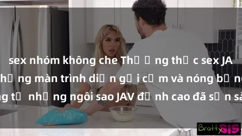 sex nhóm không che Thưởng thức sex JAV idol miễn phí: Những màn trình diễn gợi cảm và nóng bỏng từ những ngôi sao JAV đỉnh cao đã sẵn sàng để bạn khám phá.