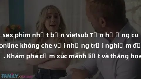 sex phim nhật bản vietsub Tận hưởng cuộc sống tình dục online không che với những trải nghiệm độc đáo và mới lạ. Khám phá cảm xúc mãnh liệt và thăng hoa cùng đối tác tại các trang web chuyên nghiệp.
