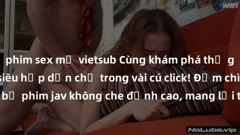 phim sex mỹ vietsub Cùng khám phá thế giới jav không che siêu hấp dẫn chỉ trong vài cú click! Đắm chìm trong những bộ phim jav không che đỉnh cao, mang lại trải nghiệm thú vị và đầy kích thích.