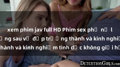 xem phim jav full HD Phim sex phụ nữ lớn tuổi: Sức hút đằng sau vẻ đẹp trưởng thành và kinh nghiệm tình dục không giới hạn