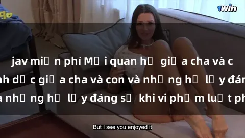 jav miễn phí Mối quan hệ giữa cha và con: Sự thật về tình dục giữa cha và con và những hệ lụy đáng sợ khi vi phạm luật pháp.