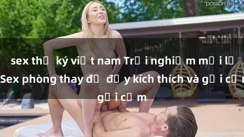 sex thư ký việt nam Trải nghiệm mới lạ: Sex phòng thay đồ đầy kích thích và gợi cảm
