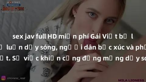 sex jav full HD miễn phí Gái Việt bị lộ clip sex khiến dư luận dậy sóng, người dân bức xúc và phản đối gay gắt. Sự việc khiến cộng đồng mạng dậy sóng và yêu cầu xử lý nghiêm ngặt.