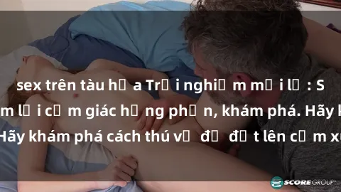 sex trên tàu hỏa Trải nghiệm mới lạ: Sex trong xe hơi đem lại cảm giác hưng phấn, khám phá. Hãy khám phá cách thú vị để đốt lên cảm xúc trong cuộc tình!