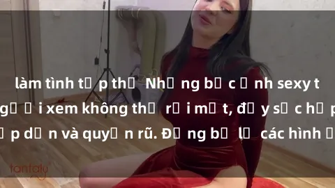 làm tình tập thể Những bức ảnh sexy tá gợi cảm khiến người xem không thể rời mắt, đầy sức hấp dẫn và quyến rũ. Đừng bỏ lỡ các hình ảnh nóng bỏng này!