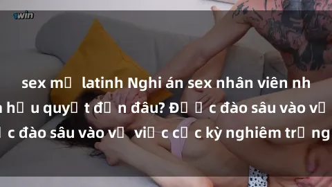 sex mỹ latinh Nghi án sex nhân viên nhà hàng: Hậu quả và hậu quyết đến đâu? Được đào sâu vào vụ việc cực kỳ nghiêm trọng này.