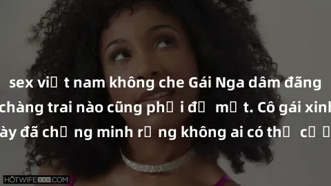 sex việt nam không che Gái Nga dâm đãng khiến tim bất cứ chàng trai nào cũng phải đỏ mặt. Cô gái xinh đẹp này đã chứng minh rằng không ai có thể cưỡng lại khi cô làm tình đắm say.