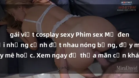 gái việt cosplay sexy Phim sex Mỹ đen: phút mãnh liệt với những cảnh địt nhau nóng bỏng, đầy mê hoặc. Xem ngay để thỏa mãn cơn khát tình dục của bạn!