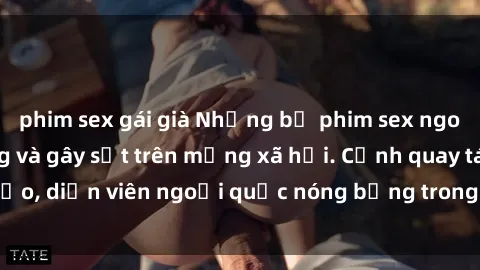 phim sex gái già Những bộ phim sex ngoại quốc nổi tiếng và gây sốt trên mạng xã hội. Cảnh quay táo bạo, diễn viên ngoại quốc nóng bỏng trong các tác phẩm đỉnh cao.