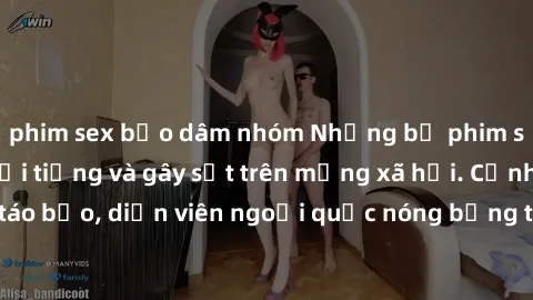 phim sex bạo dâm nhóm Những bộ phim sex ngoại quốc nổi tiếng và gây sốt trên mạng xã hội. Cảnh quay táo bạo, diễn viên ngoại quốc nóng bỏng trong các tác phẩm đỉnh cao.