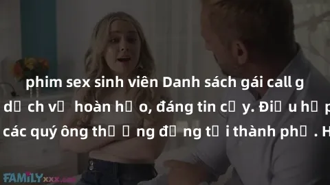 phim sex sinh viên Danh sách gái call girl vip chất lượng, dịch vụ hoàn hảo, đáng tin cậy. Điều hấp dẫn cho các quý ông thượng đẳng tại thành phố. Hãy nhấc máy và đặt lịch ngay!
