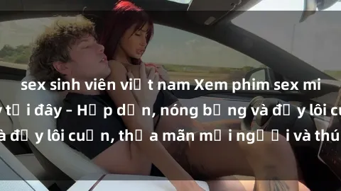 sex sinh viên việt nam Xem phim sex miễn phí online ngay tại đây – Hấp dẫn, nóng bỏng và đầy lôi cuốn, thỏa mãn mọi người và thú vui của bạn!
