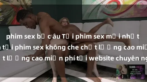 phim sex bắc âu Tải phim sex mới nhất hot nhất - Xem và tải phim sex không che chất lượng cao miễn phí tại website chuyên nghiệp.